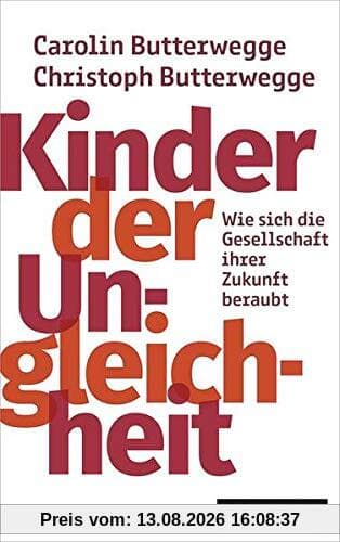 Kinder der Ungleichheit: Wie sich die Gesellschaft ihrer Zukunft beraubt