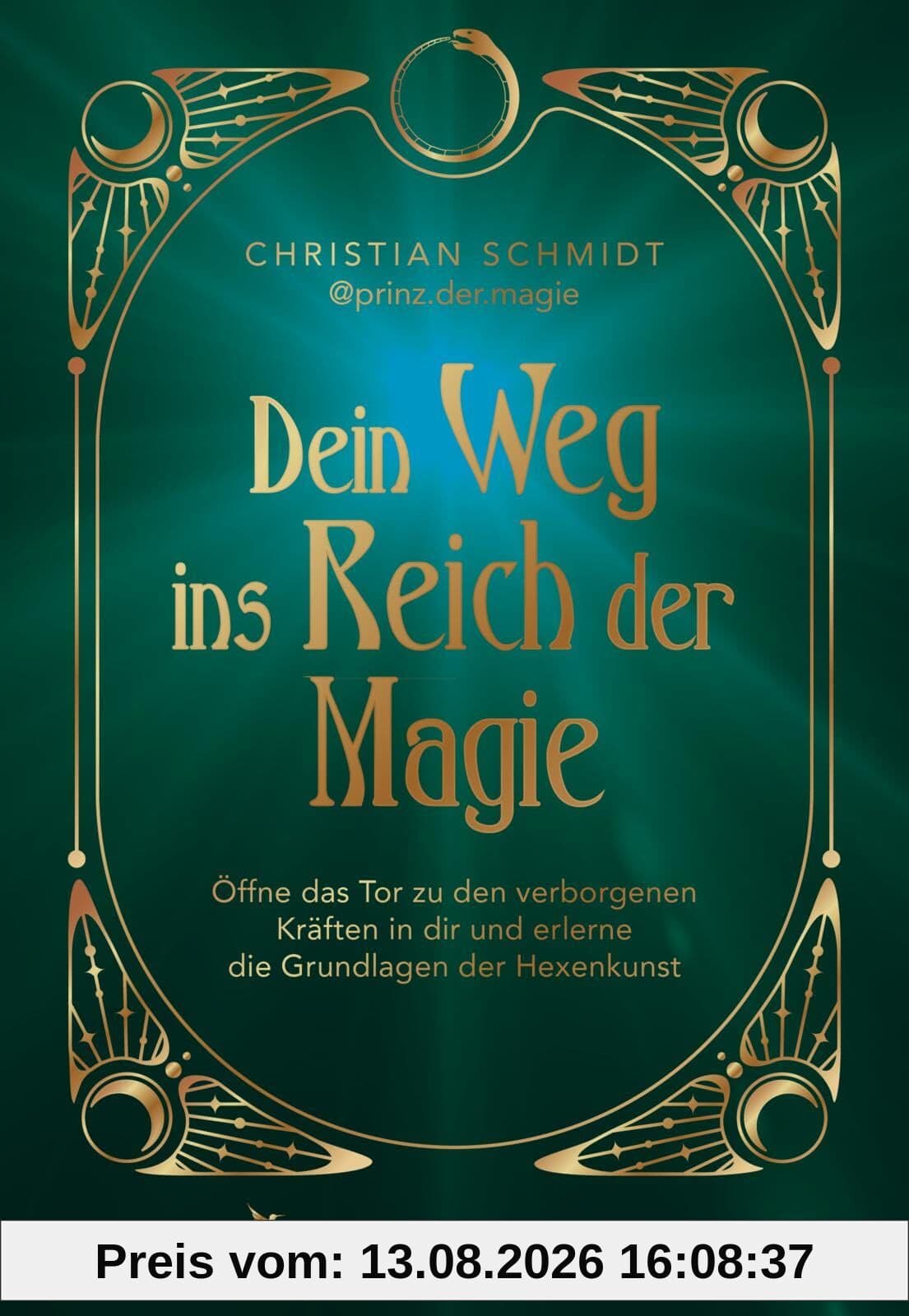 Dein Weg ins Reich der Magie: Öffne das Tor zu den verborgenen Kräften in dir und erlerne die Grundlage der Hexenkunst | mit Ritualen, Anleitungen und Zaubersprüchen | Witchcraft-Einsteiger