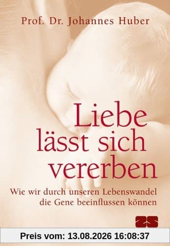 Liebe lässt sich vererben. Wie wir durch unseren Lebenswandel die Gene beeinflussen können