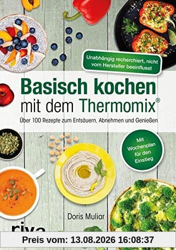 Basisch kochen mit dem Thermomix®: Über 110 Rezepte zum Entsäuern, Abnehmen und Genießen