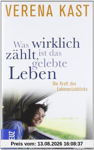 Was wirklich zählt, ist das gelebte Leben: Die Kraft des Lebensrückblicks