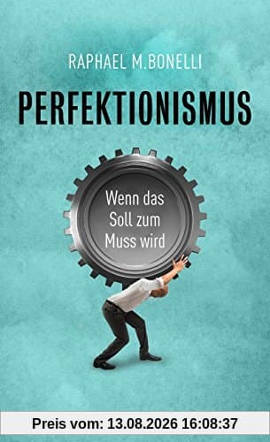 Perfektionismus: Wenn das Soll zum Muss wird