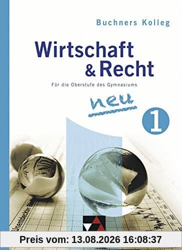 Buchners Kolleg Wirtschaft und Recht - Neue Ausgabe / Band 1: Für die Oberstufe des Gymnasiums / Für die Jahrgangsstufe 11