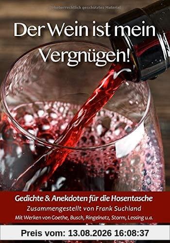 Der Wein ist mein Vergnügen! Gedichte & Anekdoten für die Hosentasche
