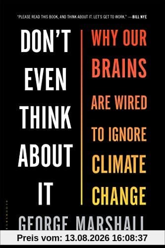 Don't Even Think About it: Why Our Brains are Wired to Ignore Climate Change