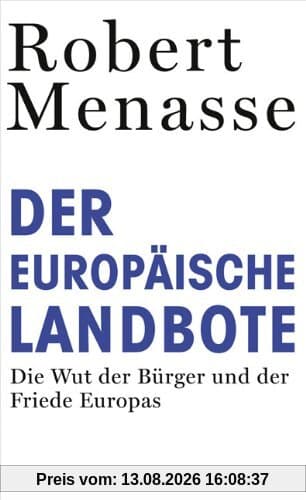 Der Europäische Landbote: Die Wut der Bürger und der Friede Europas oder Warum die geschenkte Demokratie einer erkämpften weichen muss