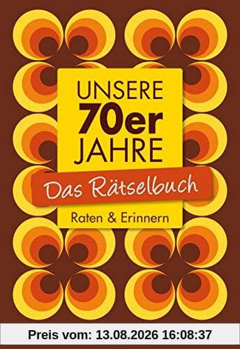 Unsere 70er Jahre - Das Rätselbuch: Raten & Erinnern
