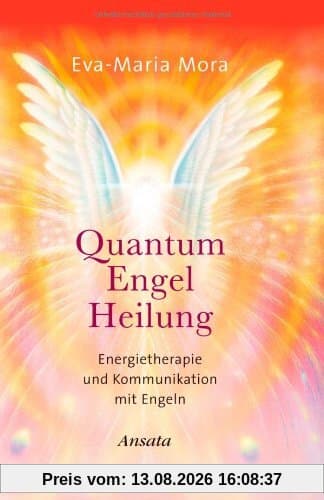 Quantum Engel Heilung. Energietherapie und Kommunikation mit Engeln