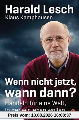 Wenn nicht jetzt, wann dann?: Handeln für eine Welt, in der wir leben wollen