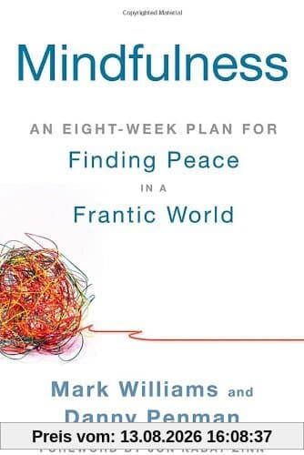 Mindfulness: An Eight-Week Plan for Finding Peace in a Frantic World