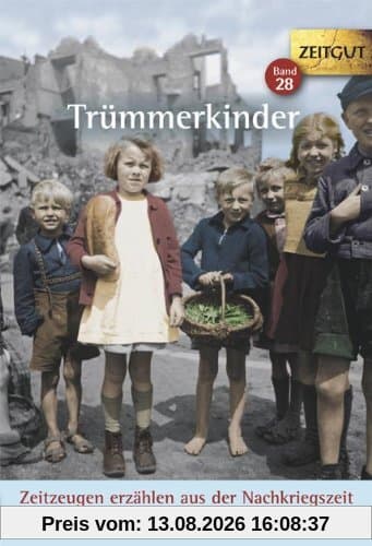 Trümmerkinder: Zeitzeugen erzählen aus der Nachkriegszeit. 1945-1952