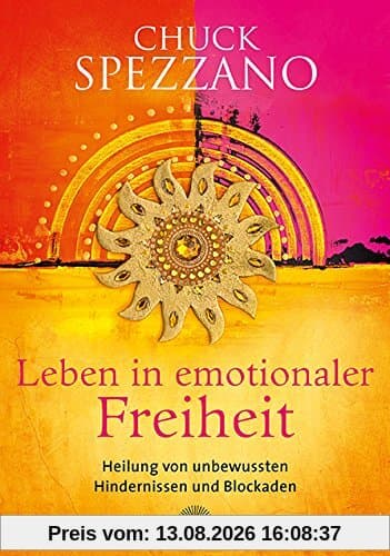 Leben in emotionaler Freiheit: Heilung von unbewussten Hindernissen und Blockaden