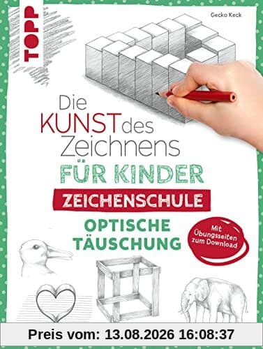Die Kunst des Zeichnens für Kinder Zeichenschule - Optische Täuschung: Der erfolgreichste Zeichenkurs für Kinder geht weiter. Mit Übungsseiten zum Download
