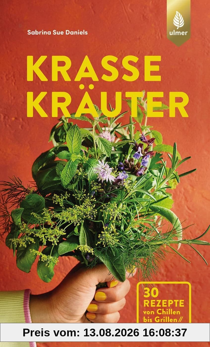 Krasse Kräuter: Grüne Power von der Fensterbank. 30 Rezepte von Chillen bis Grillen