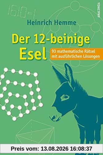 Der 12-beinige Esel. 93 mathematische Rätsel mit ausführlichen Lösungen
