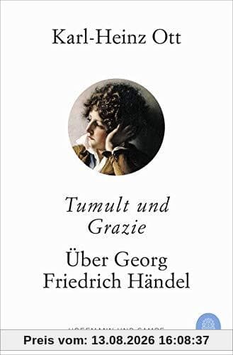 Tumult und Grazie: Über Georg Friedrich Händel