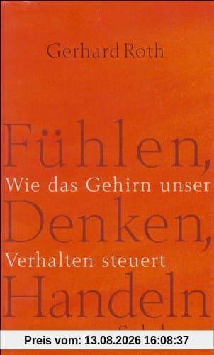 Fühlen, Denken, Handeln: Wie das Gehirn unser Verhalten steuert