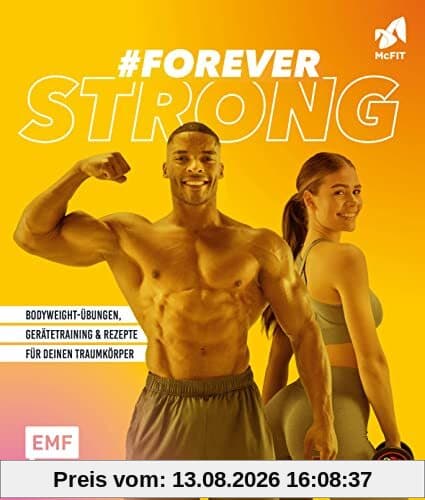 #foreverstrong – Das große McFIT-Fitness-Buch: Bodyweight-Übungen, Gerätetraining und Rezepte für deinen Traumkörper