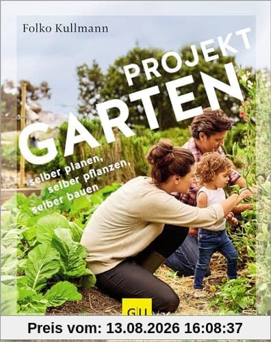 Projekt Garten: selber planen, selber pflanzen, selber bauen: vom Baumarkt zum DIY-Projekt (GU Gartenpraxis)