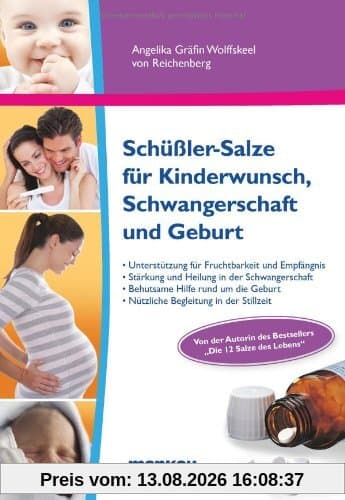 Schüßler-Salze für Kinderwunsch, Schwangerschaft und Geburt: Sanfte Unterstützung für Fruchtbarkeit und Empfängnis. Stärkung und Heilung in der ... ... Geburt. Nützliche Begleitung in der Stillzeit