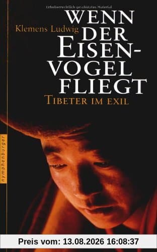 Wenn der Eisenvogel fliegt: Tibeter im Exil