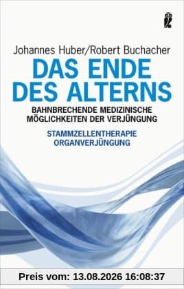 Das Ende des Alterns: Bahnbrechende medizinische Möglichkeiten der Verjüngung: Bahnbrechende medizinische Möglichkeiten der Verjüngung. Stammzellentherapie. Organverjüngung