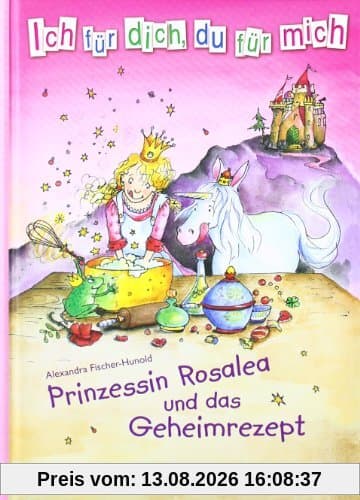 Ich für dich, du für mich 02. Prinzessin Rosalea und das Geheimrezept