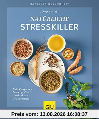 Natürliche Stresskiller: Mehr Energie und Lebensqualität durch aktive Pflanzenstoffe (GU Ratgeber Gesundheit)