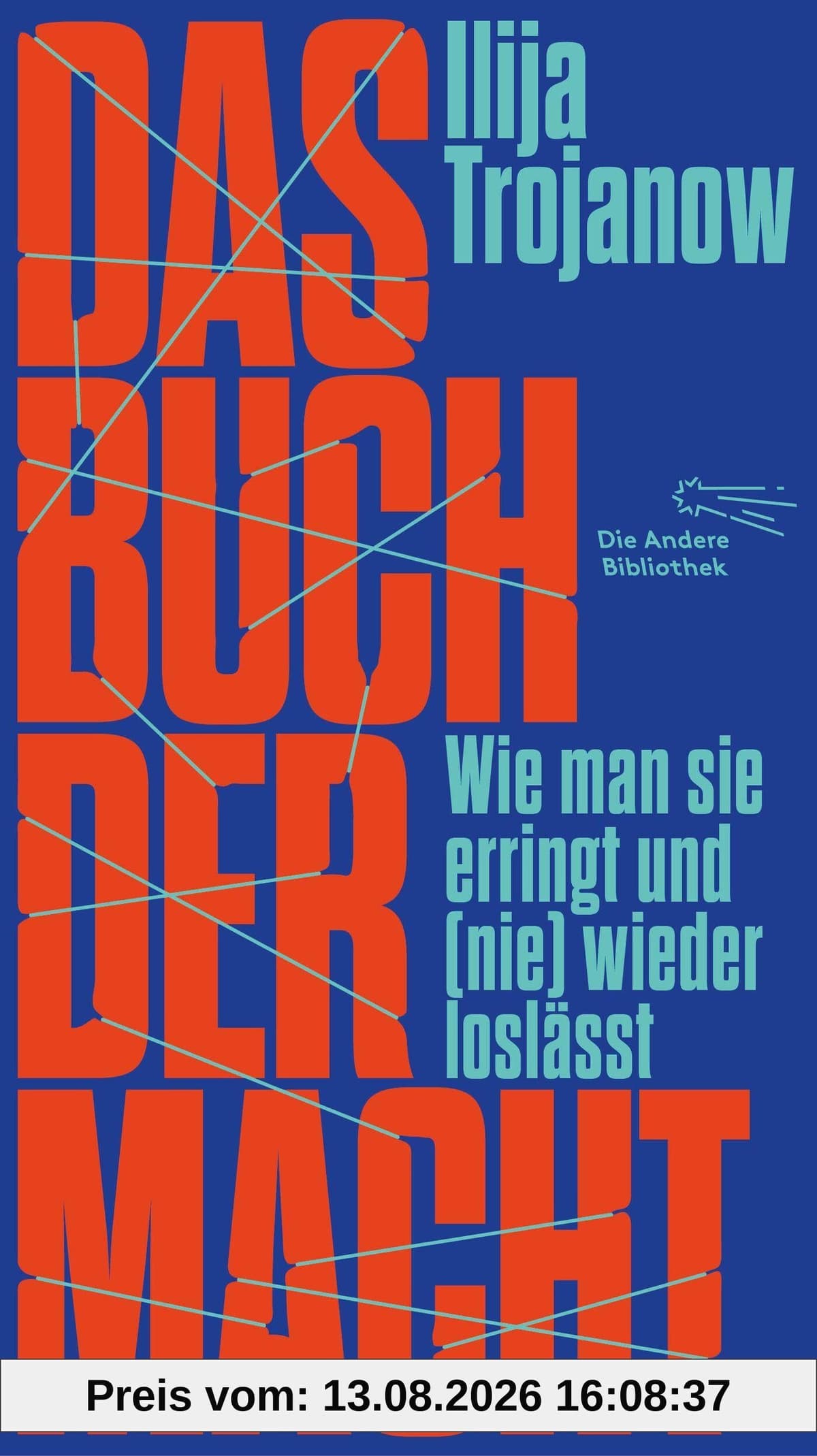 Das Buch der Macht: Wie man sie erringt und (nie) wieder loslässt | »So klug, so böse und so schön.« SR KULTUR (Die Andere Bibliothek, Band 482)