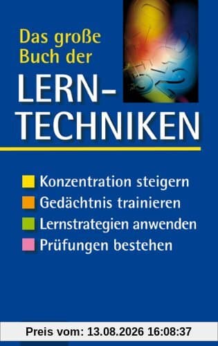 Das große Buch der Lerntechniken: Konzentration steigern. Gedächtnis trainieren. Lernstrategien anwenden. Prüfungen bestehen