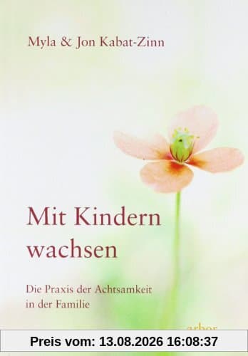Mit Kindern wachsen: Die Praxis der Achtsamkeit in der Familie