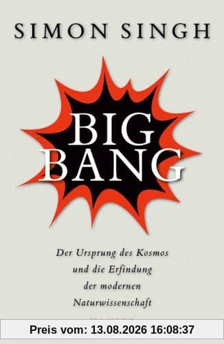 Big Bang: Der Ursprung des Kosmos und die Erfindung der modernen Naturwissenschaft
