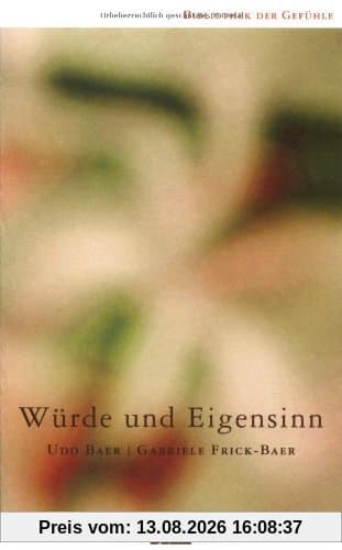 Würde und Eigensinn: Band 7 (Bibliothek der Gefühle)