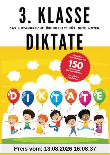3. Klasse Diktate - Das umfangreiche Übungsheft für gute Noten: Fehlerfrei rechtschreiben mit 150 spannenden Deutsch-Diktaten - Von Lehrern empfohlen