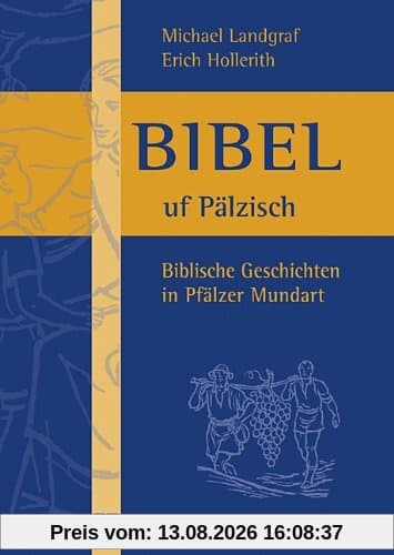 Bibel uf Pälzisch: Biblische Geschichten in Pfälzer Mundart