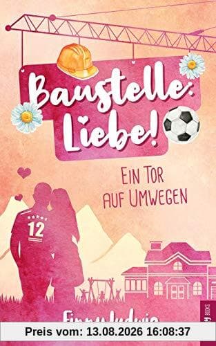 Baustelle: Liebe!: Ein Tor auf Umwegen