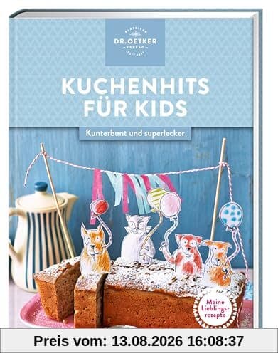 Meine Lieblingsrezepte: Kuchenhits für Kids: Kunterbunt und superlecker – die besten Gebäckideen für jeden Tag und für Kinderfeste