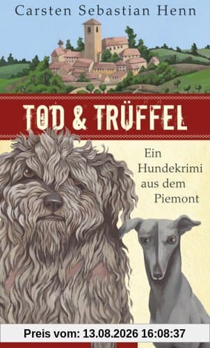 Tod & Trüffel: Ein Hundekrimi aus dem Piemont