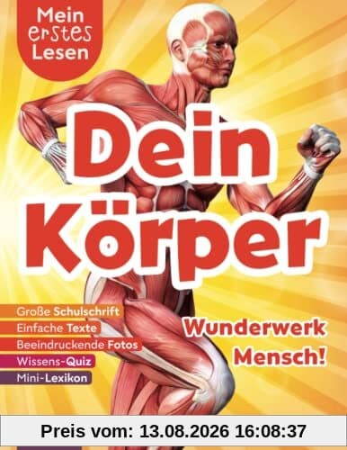 Mein erstes Lesen: Dein Körper - Wunderwerk Mensch!: Spannendes Wissen für Erstleser - Mit einfachen Texten, großer Schulschrift, beeindruckenden ... Lesen: Spannendes Wissen für Erstleser)