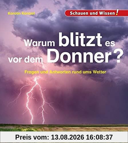 Warum blitzt es vor dem Donner?: Schauen und Wissen!