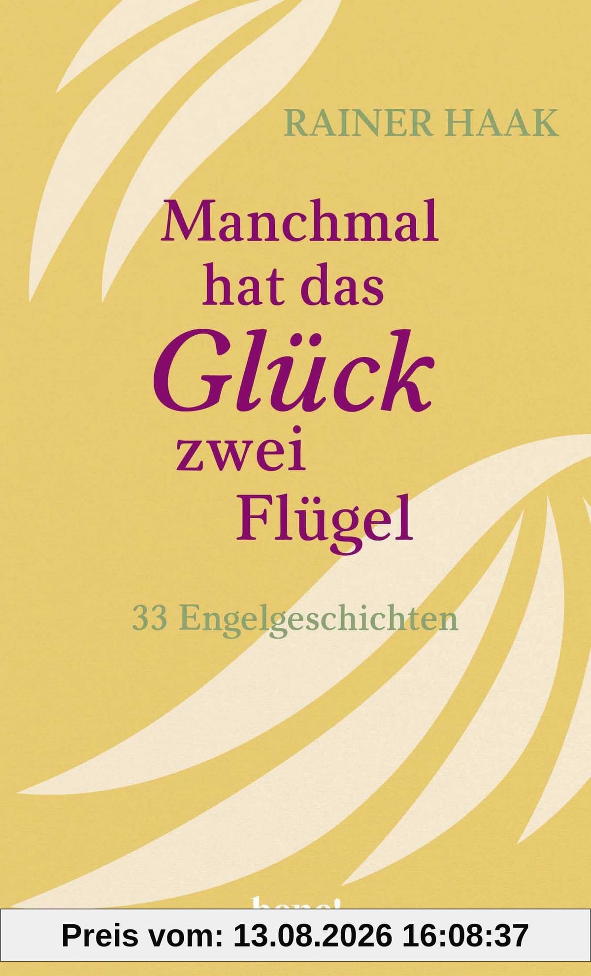 Manchmal hat das Glück zwei Flügel: 33 Engelgeschichten