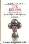 Die Kelten: Ihre Geschichte von den Anfängen bis zur Gegenwart