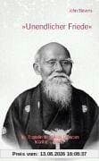 Unendlicher Friede: Die Biographie von Morihei Ueshiba, Gründer des Aikido