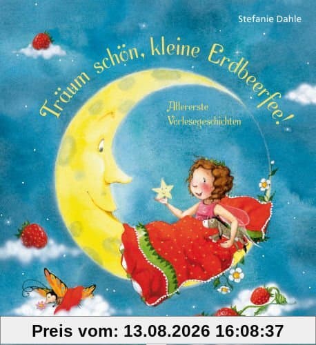 Träum schön, kleine Erdbeerfee!: Allererste Vorlesegeschichten. Ab 30 Monate