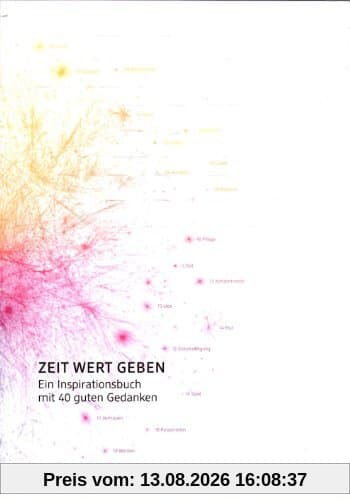 Zeit Wert geben: ein Inspirationsbuch mit 40 guten Gedanken
