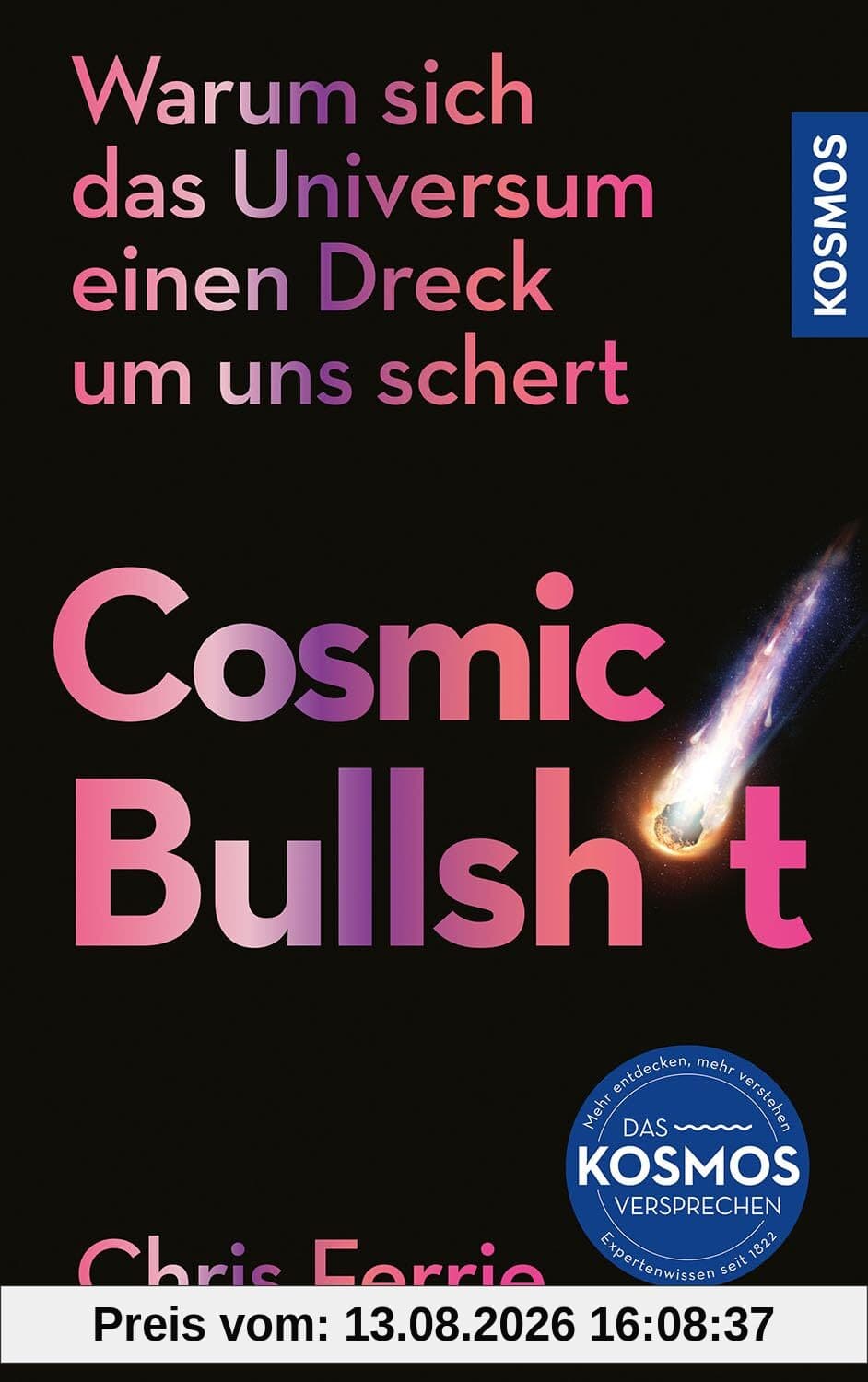 Cosmic Bullshit: Warum sich das Universum einen Dreck um uns schert