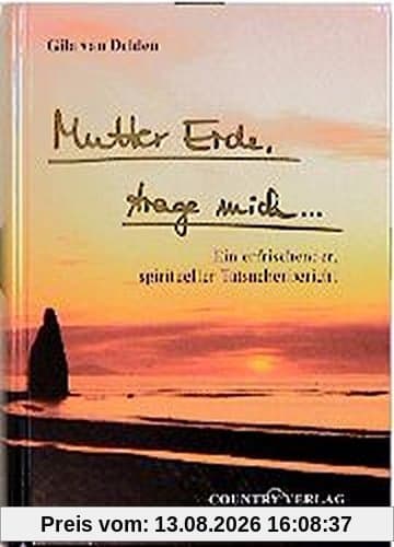 Mutter Erde trage mich...: Ein erfrischender Spiritueller Tatsachenbericht