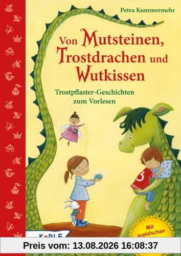 Von Mutsteinen, Trostdrachen und Wutkissen: Trostpflastergeschichten zum Vorlesen