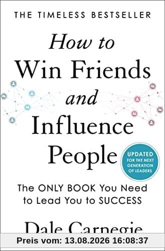 How to Win Friends and Influence People: Updated For the Next Generation of Leaders