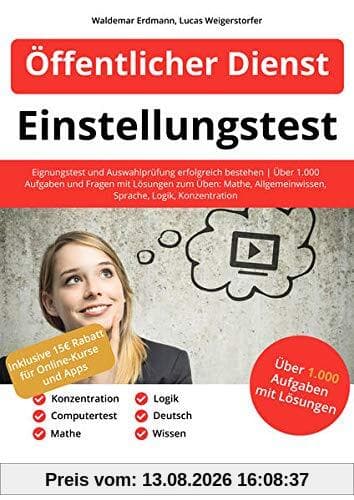 Einstellungstest Öffentlicher Dienst: Eignungstest und Auswahlprüfung erfolgreich bestehen | Über 1.000 Aufgaben und Fragen mit Lösungen zum Üben: Mathe, Allgemeinwissen, Sprache, Logik, Konzentration